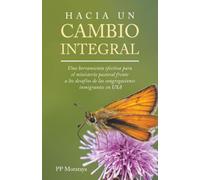 HACIA UN CAMBIO INTEGRAL: Una herramienta efectiva para el ministerio pastoral frente a los desafíos de las congregaciones inmigrantes en USA