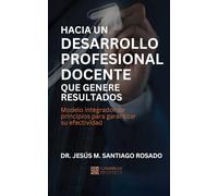 Hacia un desarrollo profesional docente que genere resultados: Modelo integrador de principios para garantizar su efectividad