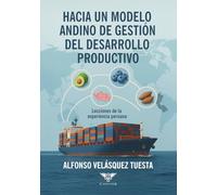 Hacia un modelo andino de gestión del desarrollo productivo: Lecciones de la experiencia peruana