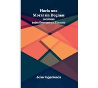 Hacia Una Moral Sin Dogmas: Lecciones Sobre Emerson Y El Eticismo