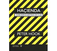 Haçienda. Come non si gestisce un club - Hook Peter