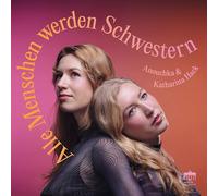 Anouchka Hack Anouchka & Katharina Hack: Alle Menschen Werden Schwestern (CD)