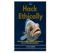 Hack Ethically: Penetration Testing, Exploitation Techniques, and Red Team Operations with Python
