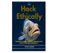 Hack Ethically: Penetration Testing, Exploitation Techniques, and Red Team Operations with Python