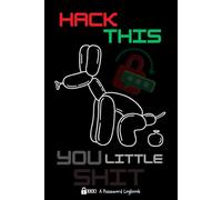 Hack This You Little Shit: A Password Logbook: The Ultimate Gag Gift Password Logbook for Seniors, Tech Junkies, and Forgetful Folks