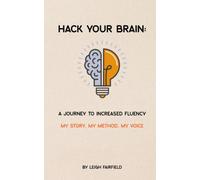 Hack Your Brain: A Journey to Increased Fluency: My Story, My Method, My Voice