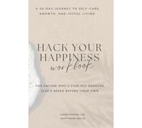 Hack Your Happiness: A 30-Day Journey to Self-Care, Growth, and Joyful Living