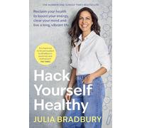 Hack Yourself Healthy : Reclaim your health to boost your energy, clear your mind and live a long, vibrant life