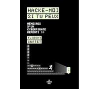 Hacke-moi si tu peux: Mémoires d'un cyberpirate repenti