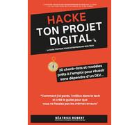 HACKE TON PROJET DIGITAL: LE GUIDE PRATIQUE POUR ENTREPRENEURS NON TECH