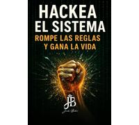 HACKEA EL SISTEMA: ROMPE LAS REGLAS Y GANA LA VIDA