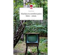 Hackea tu cerebro para bien - estar.. Life is a Story - story.one