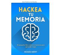 HACKEA TU MEMORIA:: El pequeño libro sobre la memoria para aprender más rápido.