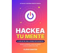 Hackea tu mente: La guía de PNL para jóvenes protagonistas