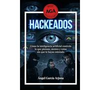 Hackeados: Como la inteligencia artificial controla lo que piensas, sientes y votas sin que te hayas enterado