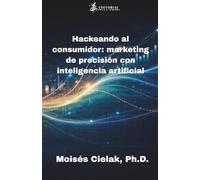 Hackeando al consumidor: marketing de precisión con inteligencia artificial