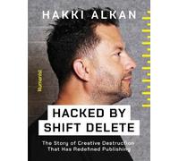 Hacked by Shift Delete: The Story of Creative Destruction That Has Redefined Publishing: 03