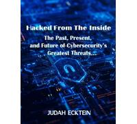 Hacked From The Inside: The Cybersecurity Crisis: Past, Present, and Future - How Modern Threats Are Targeting Businesses and What to Do About It: What the Bible Actually Says