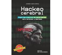 Hackeo Cerebral: Algoritmo práctico de salud mental para personas y empresas