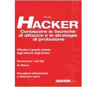 Hacker. Conoscere le tecniche di attacco e le strategie di protezione