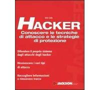 Hacker. Conoscere le tecniche di attacco e le strategie di protezione