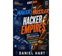 Hacker Empires: How Backyard Inventions and Cutthroat Deals Conquered the World
