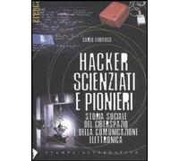Hacker, scienziati e pionieri. Storia sociale del ciberspazio e della comunicazione elettronica