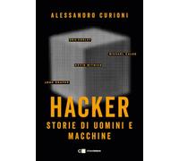 HACKER. STORIE DI UOMINI E MACCHINE - CURIONI ALESSANDRO - CHIARELETTERE
