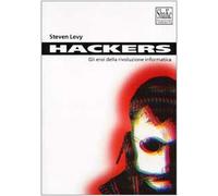 Hackers. Gli eroi della rivoluzione informatica