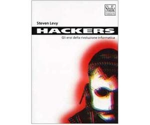 Hackers. Gli eroi della rivoluzione informatica - Levy Steven