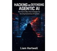 Hacking and Defending Agentic AI: Red Team & Blue Team Strategies for Securing Autonomous AI Systems