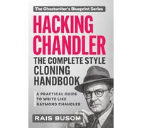 HACKING CHANDLER: A Practical Guide to Write Like Raymond Chandler