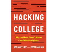 Hacking College: Why the Major Doesn't Matter-and What Really Does