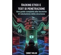Hacking etico e test di penetrazione: Una guida completa alle tecniche di valutazione della sicurezza