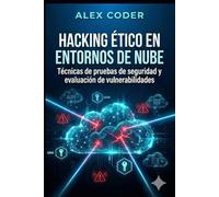 Hacking ético en entornos de nube: Técnicas de pruebas de seguridad y evaluación de vulnerabilidades