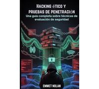 Hacking ético y pruebas de penetración: Una guía completa sobre técnicas de evaluación de seguridad
