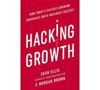 Hacking Growth: How Today's Fastest-Growing Companies Drive Breakout Success [Lingua inglese]