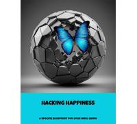 Hacking Happiness: A Specific Blueprint For Your Well-Being
