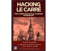 HACKING LE CARRÉ: A Practical Guide to Write Like John Le Carré
