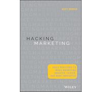 Hacking Marketing: Agile Practices to Make Marketing Smarter, Faster, and More Innovative