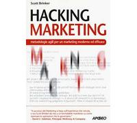 Hacking marketing. Metologie agili per un marketing moderno ed efficace