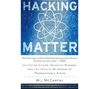 Hacking Matter: Levitating Chairs, Quantum Mirages, and the Infinite Weirdness of PROGRAMMABLE ATOMS
