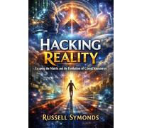 Hacking Reality: Escaping the Matrix and the Evolution of Consciousness