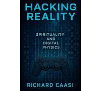HACKING REALITY: SPIRITUALITY AND DIGITAL PHYSICS