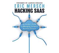 Hacking SaaS: An Insider's Guide to Managing Software Business Success