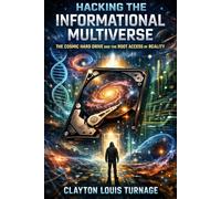 Hacking the Informational Multiverse: The Cosmic Hard Drive and the Root Access of Reality: 7