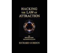 Hacking the Law of Attraction: For Effortless Manifestations