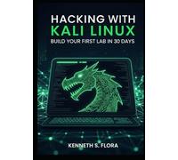 Hacking with Kali Linux: Build Your First Lab in 30 Days