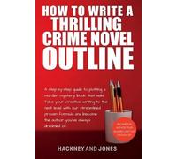 Hackney And Jones How To Write A Thrilling Crime Novel Outline (Tascabile)