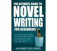 Hackney And Jones The Ultimate Guide to Novel Writing for Beginners (Tascabile)